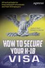 Image for How to Secure Your H-1B Visa: A Practical Guide for International Professionals and Their US Employers