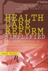 Image for Health Care Reform Simplified: What Professionals in Medicine, Government, Insurance, and Business Need to Know
