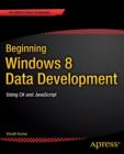 Image for Beginning Windows 8 Data Development : Using C# and JavaScript
