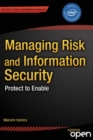 Image for Managing Risk and Information Security: Protect to Enable