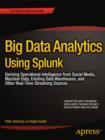 Image for Big Data Analytics Using Splunk: Deriving Operational Intelligence from Social Media, Machine Data, Existing Data Warehouses, and Other Real-Time Streaming Sources