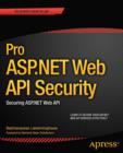 Image for Pro Asp.Net web API security: securing ASP.NET web API