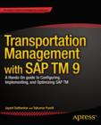 Image for Transportation management with SAP TM 9  : a hands-on guide to configuring, implementing, and optimizing SAP TM