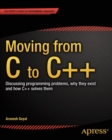 Image for Moving from C to C++: Discussing Programming Problems, Why They Exist and How C++ Solves Them