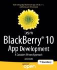 Image for Learn BlackBerry 10 app development  : a Cascades-drive approach