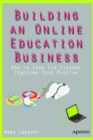 Image for Building an Online Education Business: How to Earn Six Figures Teaching Your Passion
