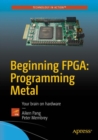 Image for Beginning FPGA: programming metal, your brain on hardware