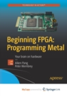 Image for Beginning FPGA: Programming Metal : Your brain on hardware