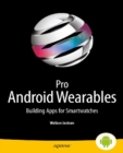 Image for Pro Android wearables: building apps for smartwatches