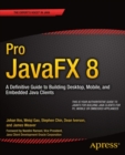 Image for Pro JavaFX 8: a definitive guide to building desktop, mobile, and embedded Java clients / Johan Vos, Weiqi Gao, Stephen Chin, Dean Iverson, James Weaver.
