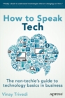 Image for How to speak tech  : the non-techie&#39;s guide to technology basics in business