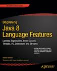 Image for Beginning Java 8 Language Features : Lambda Expressions, Inner Classes, Threads, I/O, Collections, and Streams