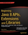Image for Beginning Java 8 APIs, Extensions and Libraries: Swing, JavaFX, JavaScript, JDBC and Network Programming APIs