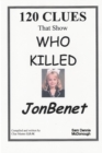 Image for 120 CLUES That Show WHO KILLED JONBENET
