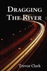 Image for Dragging The River