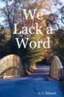 Image for We Lack A Word