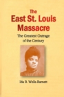 Image for The East St. Louis Massacre : The Greatest Outrage of the Century