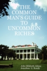 Image for THE Common Man&#39;s Guide to Uncommon Riches
