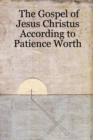 Image for The Gospel of Jesus Christus According to Patience Worth