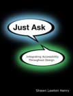 Image for Just ask  : integrating accessibility throughout design