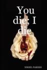 Image for You Die; I Die