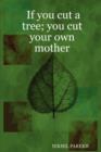 Image for If You Cut a Tree; You Cut Your Own Mother