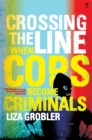 Image for Crossing the line : When cops become criminals