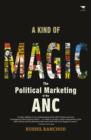 Image for Kind of Magic: The Political Marketing of the ANC