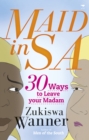 Image for Maid in South Africa : 30 reasons to leave your madam