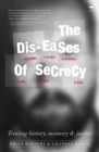 Image for Dis-eases of secrecy : Tracing history, memory and justice