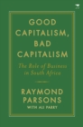 Image for Good capitalism, bad capitalism : The role of business in South Africa