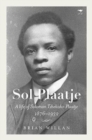Image for Sol Plaatje  : a life of Solomon Tshekisho Plaatje, 1876-1932