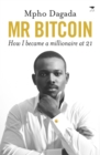 Image for Mr Bitcoin : How I became a millionaire at 21