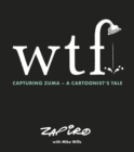 Image for WTF: Capturing Zuma : A cartoonist&#39;s tale