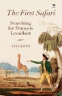 Image for The first Safari : Searching for Francois Levaillant