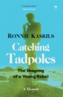 Image for Catching Tadpoles : The Shaping of a Young Rebel