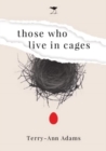 Image for Those Who Live in Cages : A Novel