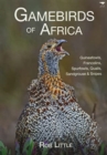Image for Gamebirds of Africa : Guineafowls, Francolins, Spurfowls, Quails, Sandgrouse &amp; Snipes