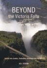 Image for Beyond the Victoria Falls: Forays Into Zambia, Zimbabwe, Botswana and Namibia