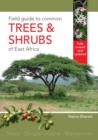 Image for Field Guide to Common Trees &amp; Shrubs of East Africa