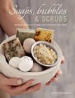 Image for Soaps, Bubbles &amp; Scrubs - Natural products to make for your body and home