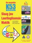 Image for Die Amptelike K53 Slaag jou Leerlinglisensie Maklik: Vir motors, motorfietse en swaar voertuie