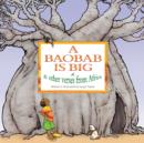 Image for A baobab is big &amp; other verses from Africa