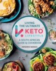 Image for Living the Ultimate Keto Lifestyle: A South African Guide and Cookbook