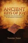Image for Ancient Keys of Joy : Discover the Ancient Secrets of Authentic Happiness!