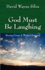 Image for God Must Be Laughing : Stories from a Writer&#39;s Journal