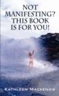 Image for Not Manifesting? This Book Is for You!