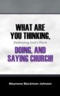 Image for What Are You Thinking, Doing, and Saying Church! Destroying God&#39;s Flock