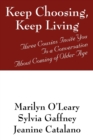 Image for Keep Choosing, Keep Living : Three Cousins Invite You To a Conversation About Coming of Older Age