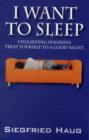Image for I Want to Sleep : Unlearning Insomnia - Treat Yourself to a Good Night